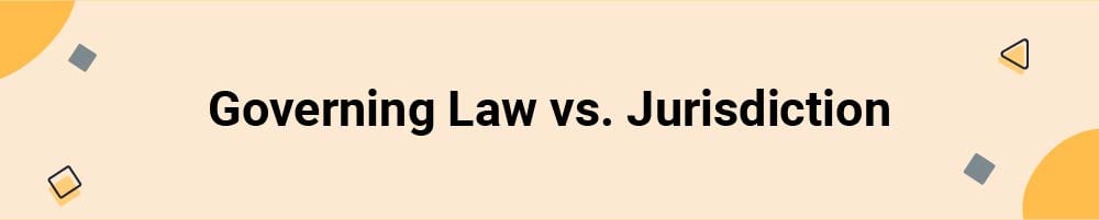 Governing Law vs. Jurisdiction