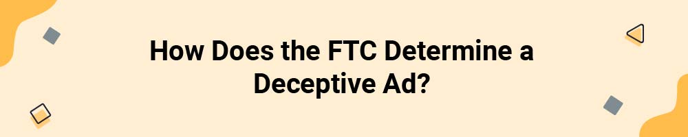 How Does the FTC Determine a Deceptive Ad?