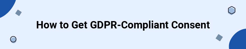 How to Get GDPR-Compliant Consent