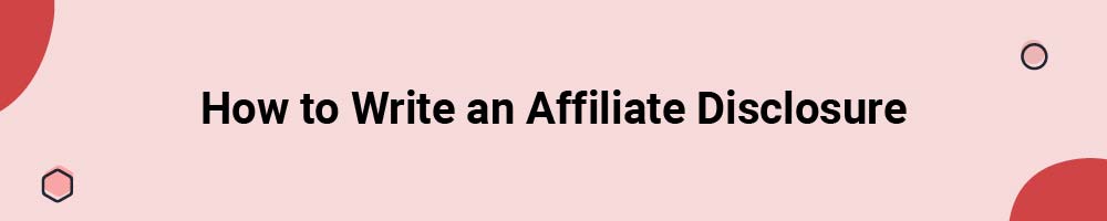 How to Write an Affiliate Disclosure