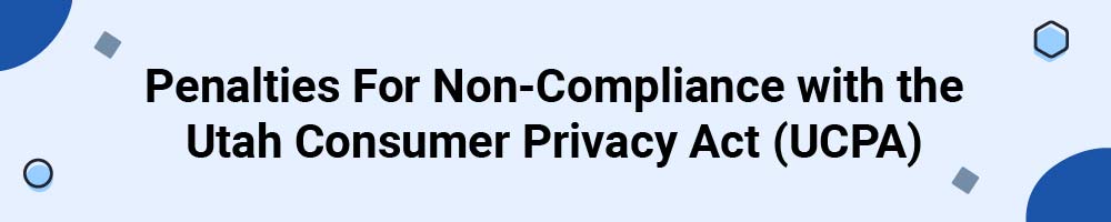 Penalties For Non-Compliance with the Utah Consumer Privacy Act (UCPA)
