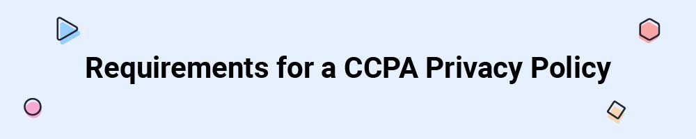 Requirements for a CCPA Privacy Policy