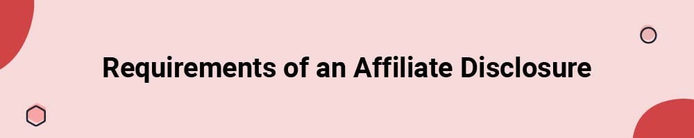 Requirements of an Affiliate Disclosure