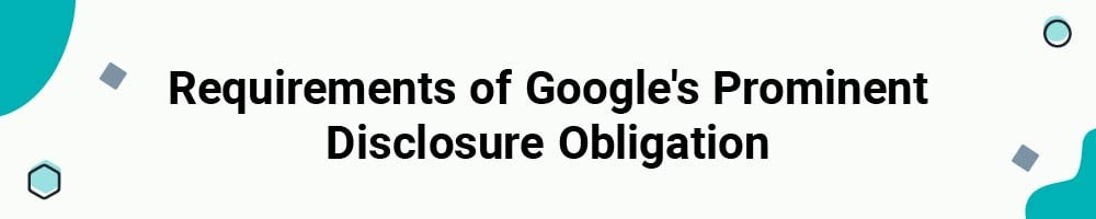Requirements of Google's Prominent Disclosure Obligation