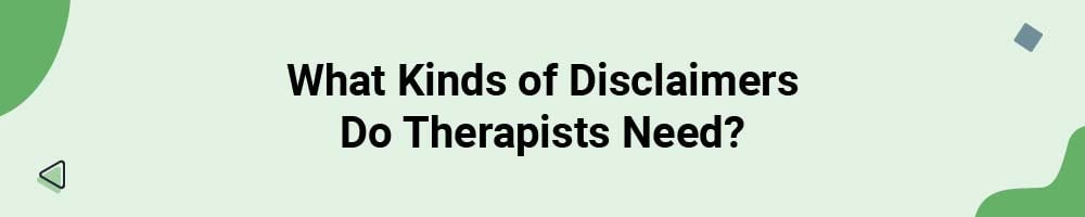 What Kinds of Disclaimers Do Therapists Need?
