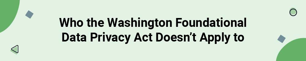 Who the Washington Foundational Data Privacy Act Doesn't Apply to