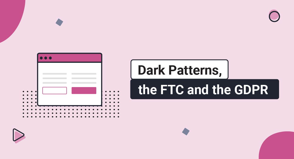 Image for: Dark Patterns, the FTC and the GDPR