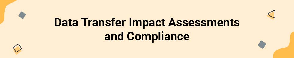 Data Transfer Impact Assessments and Compliance