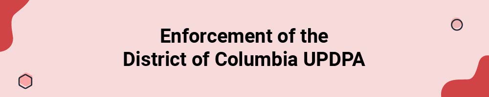 Enforcement of the District of Columbia Uniform Personal Data Protection Act (UPDPA)