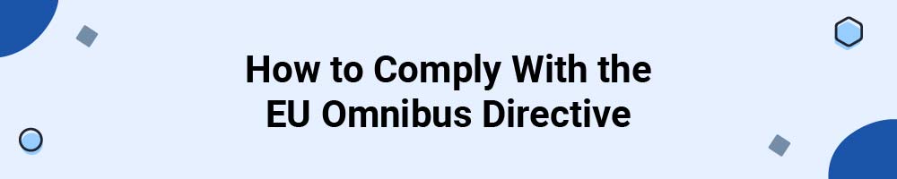 How to Comply With the EU Omnibus Directive