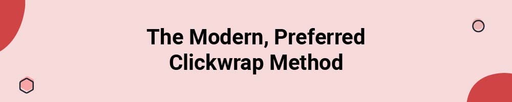 The Modern, Preferred Clickwrap Method