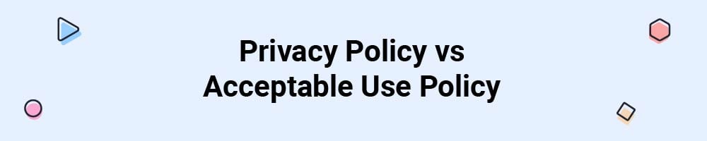 Privacy Policy vs Acceptable Use Policy