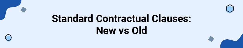 Standard Contractual Clauses: New vs Old