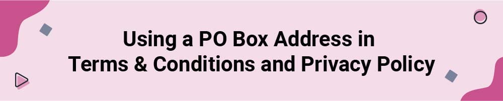 Using a PO Box Address in Terms and Conditions and Privacy Policy