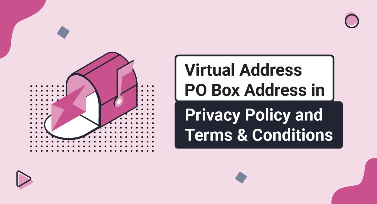 Virtual Address/PO Box Address in Privacy Policy and Terms and Conditions