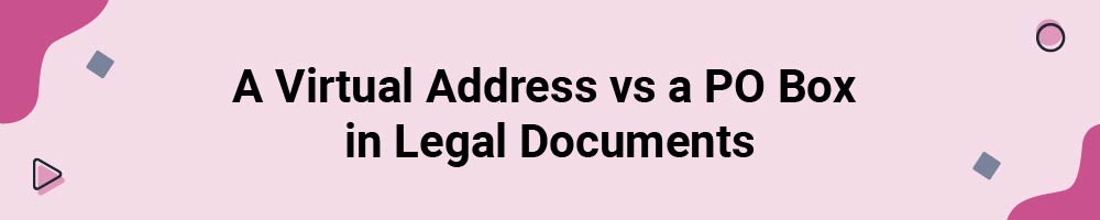 A Virtual Address vs a PO Box in Legal Documents
