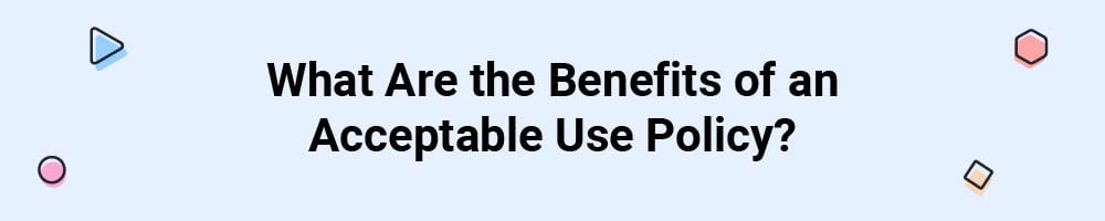 What Are the Benefits of an Acceptable Use Policy?