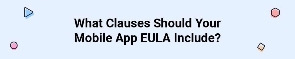 What Clauses Should Your Mobile App EULA Include?