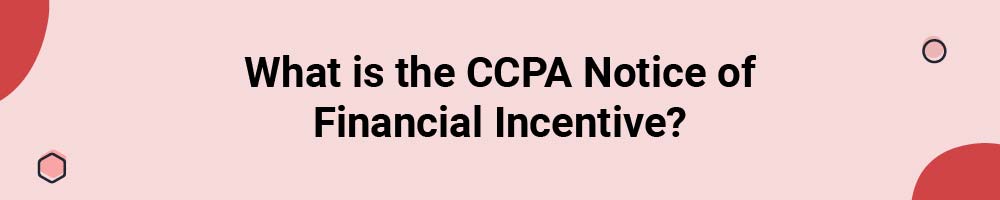 What is the CCPA Notice of Financial Incentive?