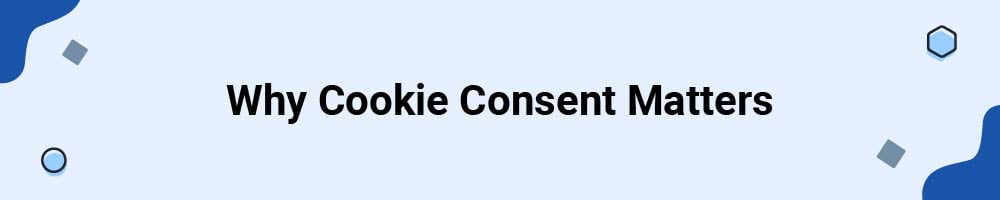 Why Cookie Consent Matters