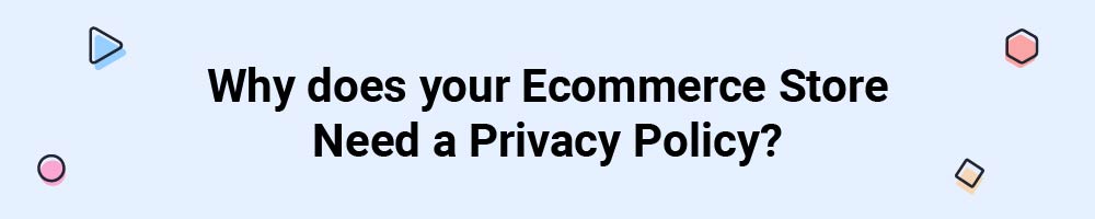Why does your Ecommerce Store Need a Privacy Policy?