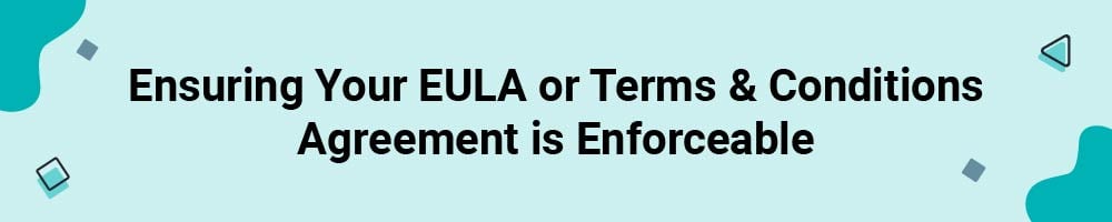 Ensuring Your EULA or Terms and Conditions Agreement is Enforceable