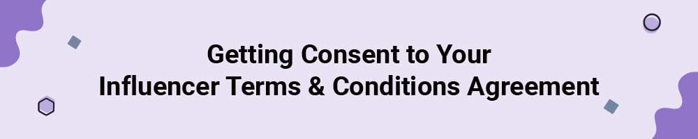 Getting Consent to Your Influencer Terms and Conditions Agreement