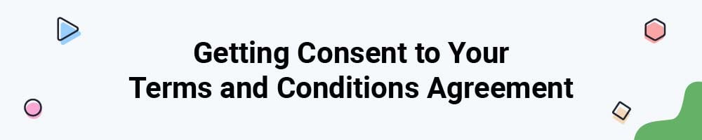 Getting Consent to Your Terms and Conditions Agreement