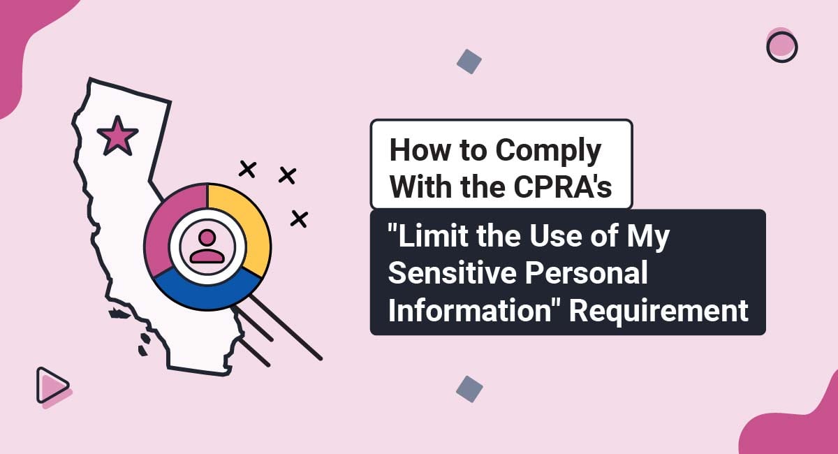 How to Comply With the CPRA's "Limit the Use of My Sensitive Personal Information" Requirement