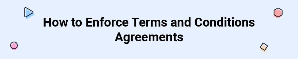 How to Enforce Terms and Conditions Agreements