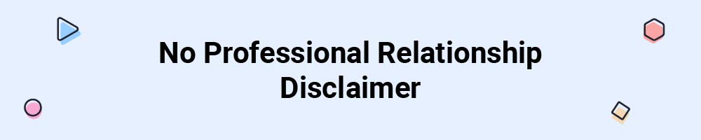 No Professional Relationship Disclaimer