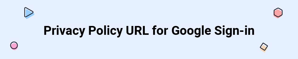 Privacy Policy URL for Google Sign-in