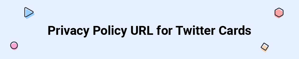 Privacy Policy URL for Twitter Cards
