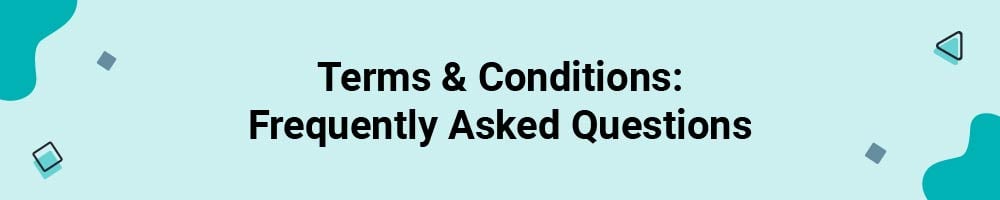 Terms and Conditions: Frequently Asked Questions