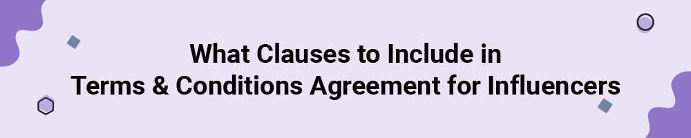 What Clauses to Include in Terms and Conditions Agreement for Influencers