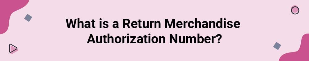 What is a Return Merchandise Authorization Number?