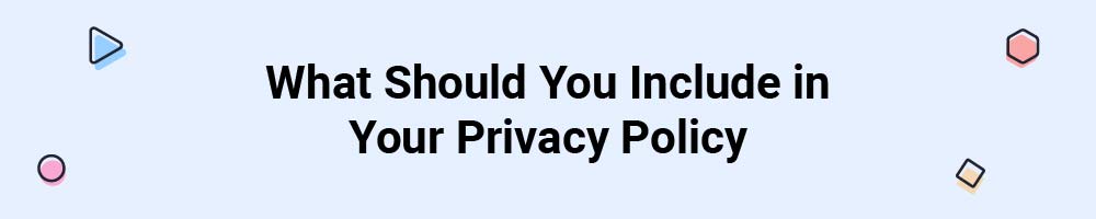 What Should You Include in Your Privacy Policy