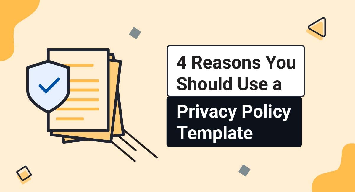 4 Reasons You Should Use a Privacy Policy Template