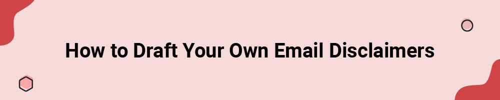 How to Draft Your Own Email Disclaimers