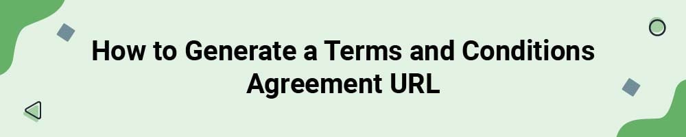 How to Generate a Terms and Conditions Agreement URL