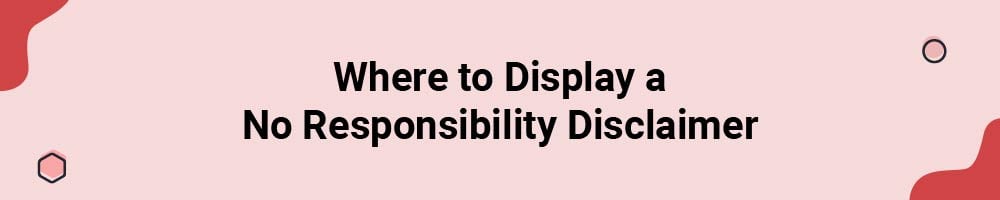 Where to Display a No Responsibility Disclaimer