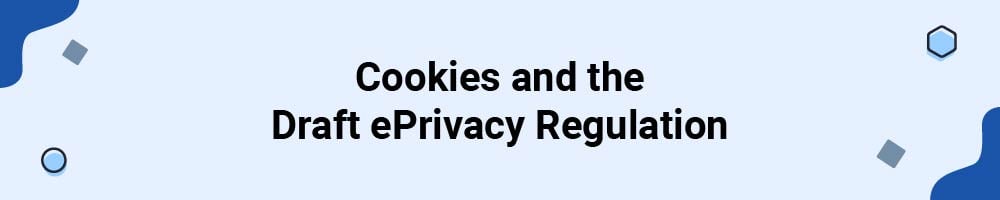 Cookies and the Draft ePrivacy Regulation