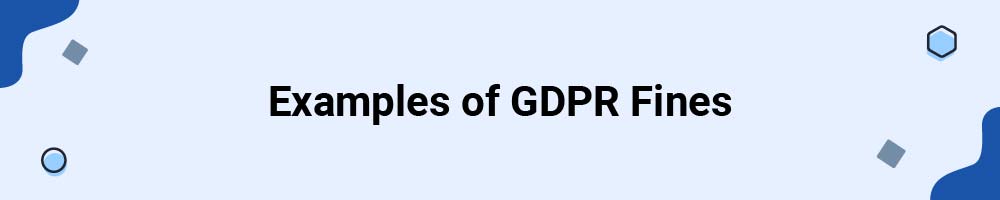Examples of GDPR Fines