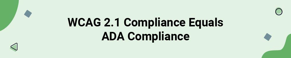 WCAG 2.1 Compliance Equals ADA Compliance