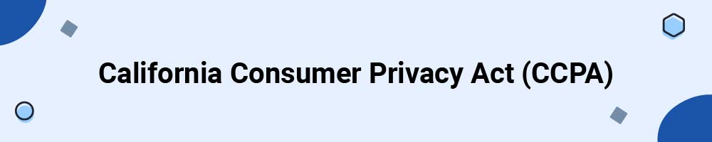 California Consumer Privacy Act (CCPA)