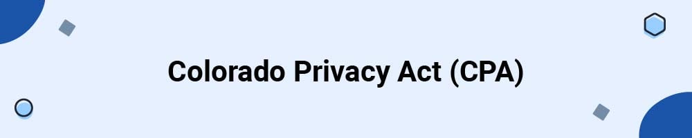 Colorado Privacy Act (CPA)