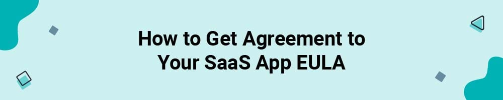 How to Get Agreement to Your SaaS App EULA