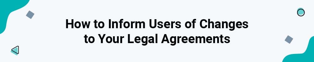 How to Inform Users of Changes to Your Legal Agreements