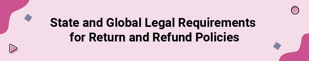State and Global Legal Requirements for Return and Refund Policies
