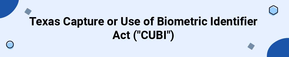 Texas Capture or Use of Biometric Identifier Act (